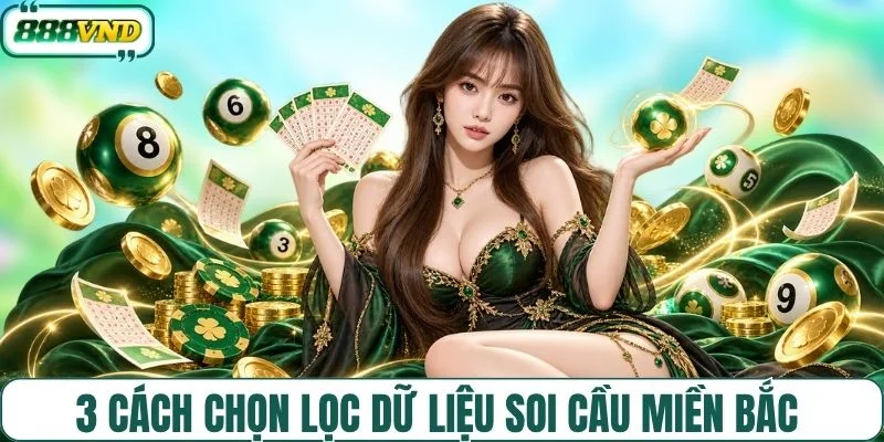 3 cách chọn lọc dữ liệu soi cầu miền Bắc