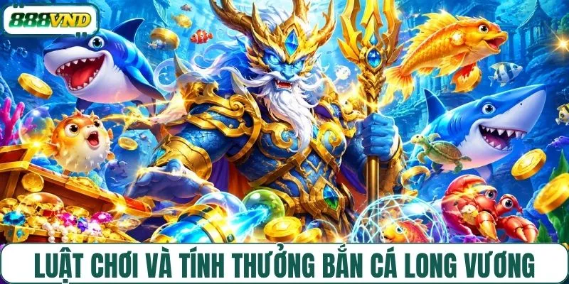 Quy tắc chơi và mức thưởng săn cá Long Vương